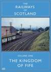 RAILWAYS OF SCOTLAND Volume 1 The Kingdom Of Fife