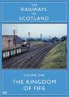 RAILWAYS OF SCOTLAND Volume 1 The Kingdom Of Fife