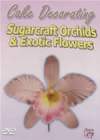 CAKE DECORATING Sugarcraft Orchids And Exotic Flowers