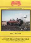 LONDON TRANSPORT ARCHIVE Steam, Electric & Road Transport Volume 130