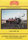 LONDON TRANSPORT ARCHIVE Steam, Electric & Road Transport Volume 130