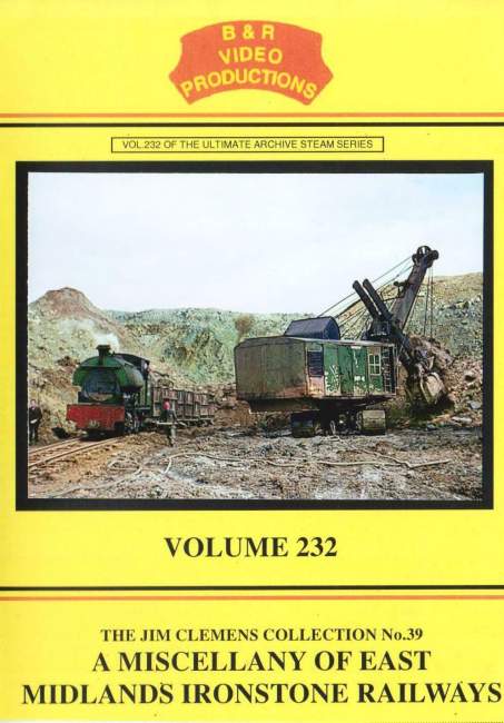 B&R VIDEO VOL 232 A MISCELLANY OF EAST MIDLANDS IRONSTONE RAILWAYS - Click Image to Close