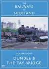 RAILWAYS OF SCOTLAND Volume 8: Dundee And The Tay Bridge