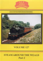 STEAM AROUND THE WEALD Part 2 Volume 127 - Click Image to Close