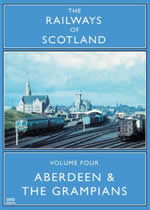 RAILWAYS OF SCOTLAND Volume 4: Aberdeen And The Grampians