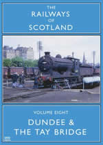 RAILWAYS OF SCOTLAND Volume 8: Dundee And The Tay Bridge - Click Image to Close